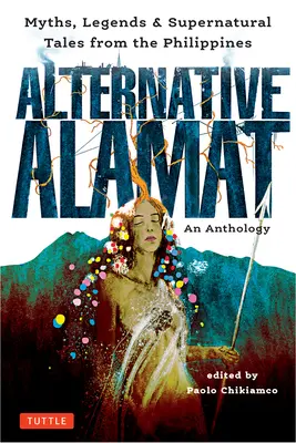Alternatívny alamat: An Anthology: Mýty a legendy z Filipín - Alternative Alamat: An Anthology: Myths and Legends from the Philippines