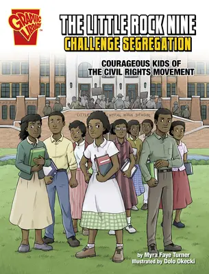 Little Rock Nine Challenge Segregation: Odvážne deti z hnutia za občianske práva - The Little Rock Nine Challenge Segregation: Courageous Kids of the Civil Rights Movement