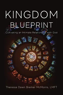 Plán kráľovstva: Pestovanie dôverného vzťahu s Bohom - Kingdom Blueprint: Cultivating an Intimate Relationship with God