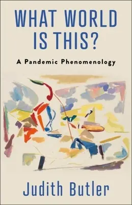 Čo je to za svet? Fenomenológia pandémie - What World Is This?: A Pandemic Phenomenology