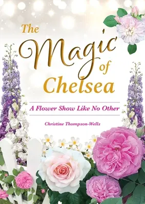 Čaro Chelsea - výstava kvetov ako žiadna iná - The Magic of Chelsea - A Flower Show Like No Other