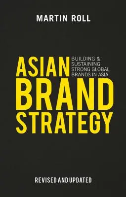 Stratégia ázijskej značky (revidovaná a aktualizovaná): Budovanie a udržiavanie silných globálnych značiek v Ázii (aktualizované a doplnené) - Asian Brand Strategy (Revised and Updated): Building and Sustaining Strong Global Brands in Asia