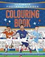 Ultimate Football Heroes Colouring Book (Futbalová séria č. 1) - Zozbierajte ich všetkých! - Ultimate Football Heroes Colouring Book (The No.1 football series) - Collect them all!