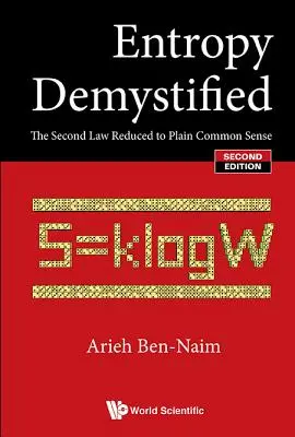 Demystifikovaná entropia: Druhý zákon zredukovaný na jednoduchý zdravý rozum (druhé vydanie) - Entropy Demystified: The Second Law Reduced to Plain Common Sense (Second Edition)
