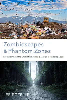 Zombiescapes a prízračné zóny: Ekokritika a Liminalita od Neviditeľného muža po Walking Dead - Zombiescapes and Phantom Zones: Ecocriticism and the Liminal from Invisible Man to the Walking Dead