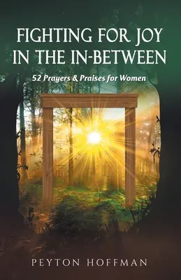 Boj o radosť v medzipriestore: 52 modlitieb a chvál pre ženy - Fighting for Joy in the In-Between: 52 Prayers and Praises for Women