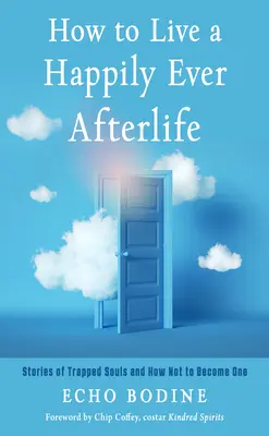 Ako žiť šťastne až do smrti: Príbehy uväznených duší a ako sa nimi nestať - How to Live a Happily Ever Afterlife: Stories of Trapped Souls and How Not to Become One