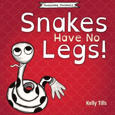 Hady nemajú nohy: Hady nemajú žiadne nohy: odľahčená kniha o tom, ako sa hady pohybujú plazením - Snakes Have No Legs: A light-hearted book on how snakes get around by slithering