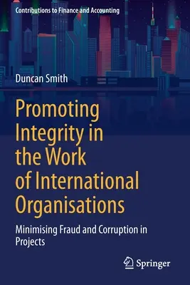 Podpora integrity v práci medzinárodných organizácií: Minimalizácia podvodov a korupcie v projektoch - Promoting Integrity in the Work of International Organisations: Minimising Fraud and Corruption in Projects