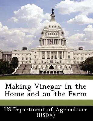 Výroba octu v domácnosti a na farme (Us Department of Agriculture (Usda)) - Making Vinegar in the Home and on the Farm (Us Department of Agriculture (Usda))
