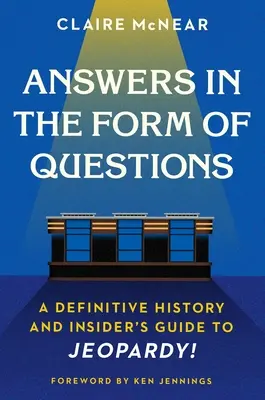 Odpovede vo forme otázok: Definitívna história a zasvätený sprievodca súťažou Jeopardy! - Answers in the Form of Questions: A Definitive History and Insider's Guide to Jeopardy!
