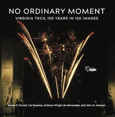 No Ordinary Moment: Virginia Tech, 150 rokov v 150 obrazoch - No Ordinary Moment: Virginia Tech, 150 Years in 150 Images