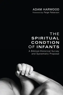 Duchovný stav dojčiat: Biblicko-historický prehľad a systematický návrh - The Spiritual Condition of Infants: A Biblical-Historical Survey and Systematic Proposal