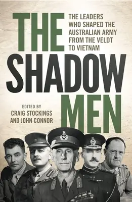 Muži v tieni: Velitelia, ktorí formovali austrálsku armádu od Veldtu po Vietnam - The Shadow Men: The leaders who shaped the Australian Army from the Veldt to Vietnam