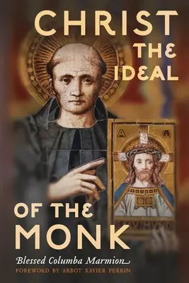 Kristus: ideál mnícha (neskrátený): Duchovné konferencie o mníšskom a rehoľnom živote - Christ the Ideal of the Monk (Unabridged): Spiritual Conferences on the Monastic and Religious Life