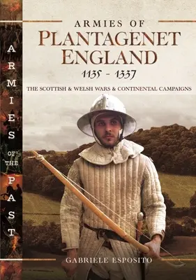 Armády Plantagenetovského Anglicka, 1135-1337: Škótske a waleské vojny a kontinentálne kampane - Armies of Plantagenet England, 1135-1337: The Scottish and Welsh Wars and Continental Campaigns