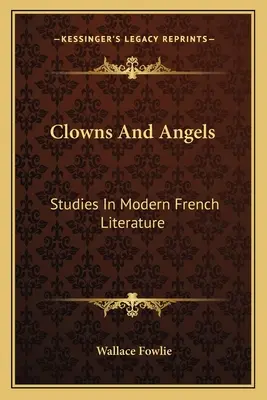 Klauni a anjeli: Štúdie z modernej francúzskej literatúry - Clowns and Angels: Studies in Modern French Literature