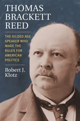 Thomas Brackett Reed: rečník zlatého veku, ktorý určil pravidlá americkej politiky - Thomas Brackett Reed: The Gilded Age Speaker Who Made the Rules for American Politics