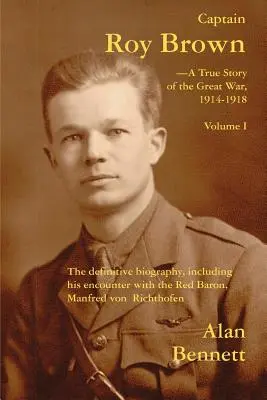 Kapitán Roy Brown, skutočný príbeh z Veľkej vojny, I. diel - Captain Roy Brown, a True Story of the Great War, Vol. I