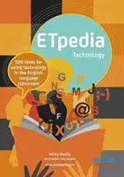 ETpedia Technology - 500 nápadov na využitie technológií v triede anglického jazyka - ETpedia Technology - 500 Ideas for Using Technology in the English Language Classroom