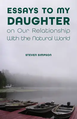Eseje mojej dcére o našom vzťahu k prírode - Essays to My Daughter on Our Relationship with the Natural World