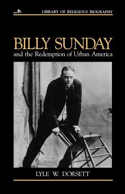 Billy Sunday a vykúpenie mestskej Ameriky - Billy Sunday and the Redemption of Urban America