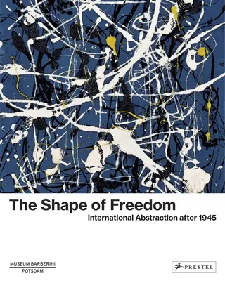 Tvar slobody: Medzinárodná abstrakcia po roku 1945 - The Shape of Freedom: International Abstraction After 1945