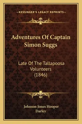 Dobrodružstvá kapitána Simona Suggsa: Late of the Tallapoosa Volunteers (1846) - Adventures Of Captain Simon Suggs: Late Of The Tallapoosa Volunteers (1846)