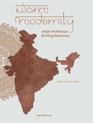 Teplá modernita: Indická architektúra budujúca demokraciu - Warm Modernity: Indian Architecture Building Democracy