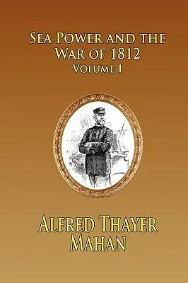 Námorná moc a vojna v roku 1812 - 1. zväzok - Sea Power and the War of 1812 - Volume 1