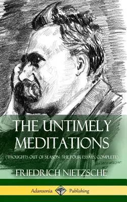 Nečasové meditácie (Myšlienky mimo sezóny - Štyri eseje, komplet) (tvrdá väzba) - The Untimely Meditations (Thoughts Out of Season -The Four Essays, Complete) (Hardcover)