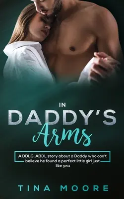 V otcovom náručí: DDLG, ABDL príbeh o oteckovi, ktorý nemôže uveriť, že našiel dokonalé dievčatko, ako si ty - In Daddy's Arms: A DDLG, ABDL story about a Daddy who can't believe he found a perfect little girl just like you