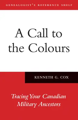 Volanie k farbám: Vydajte sa po stopách svojich kanadských vojenských predkov - A Call to the Colours: Tracing Your Canadian Military Ancestors