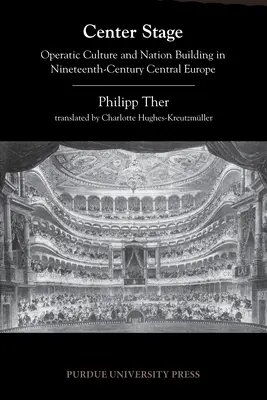 Stredobodom diania: Operná kultúra a budovanie národa v strednej Európe devätnásteho storočia - Center Stage: Operatic Culture and Nation Building in Nineteenth-Century Central Europe