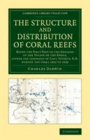 The Structure and Distribution of Coral Reefs: Being the First Part of the Geology of the Voyage of the Beagle, Under the Command of Capt. - The Structure and Distribution of Coral Reefs: Being the First Part of the Geology of the Voyage of the Beagle, Under the Command of Capt. Fitzroy, R.