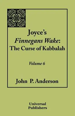 Joyce's Finnegans Wake: The Curse of Kabbalah 6. zväzok - Joyce's Finnegans Wake: The Curse of Kabbalah Volume 6