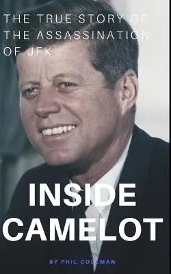 Vnútri Camelotu: Kamelot: Pravdivý príbeh atentátu na JFK - Inside Camelot: The True Story of the Assassination of JFK