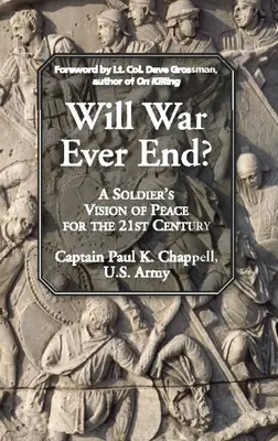 Skončí sa niekedy vojna? Vojakova vízia mieru pre 21. storočie - Will War Ever End?: A Soldier's Vision of Peace for the 21st Century