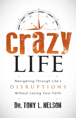 Bláznivý život: Bláznivé životné situácie: Ako prechádzať životnými poruchami bez straty viery - Crazy Life: Navigating Through Life's Disruptions Without Losing Your Faith