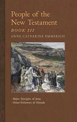 Ľudia Nového zákona, kniha III: Hlavní Ježišovi učeníci a ďalší nasledovníci a priatelia - People of the New Testament, Book III: Major Disciples of Jesus & Other Followers & Friends