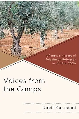 Hlasy z táborov: Hlasy z táborov: ľudová história palestínskych utečencov v Jordánsku, 2006 - Voices from the Camps: A People's History of Palestinian Refugees in Jordan, 2006