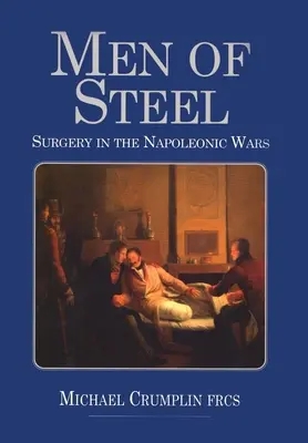 Muži z ocele: Chirurgia v napoleonských vojnách - Men of Steel: Surgery in the Napoleonic Wars