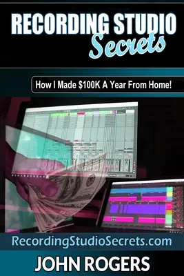 Tajomstvá nahrávacieho štúdia: Ako zarobiť veľké peniaze z domu! - Recording Studio Secrets: How To Make Big Money From Home!