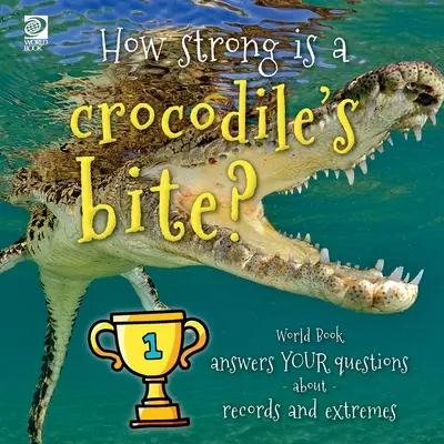 Aké silné je krokodílie uhryznutie? Svetová kniha odpovedá na vaše otázky o rekordoch a extrémoch - How strong is a crocodile's bite? World Book answers your questions about records and extremes