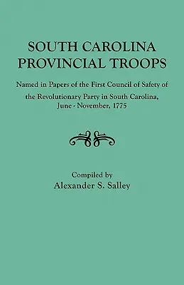 Provinčné jednotky Južnej Karolíny vymenované v dokumentoch prvej bezpečnostnej rady revolučnej strany v Južnej Karolíne, jún - november 1775 - South Carolina Provincial Troops Named in Papers of the First Council of Safety of the Revolutionary Party in South Carolina, June-November, 1775