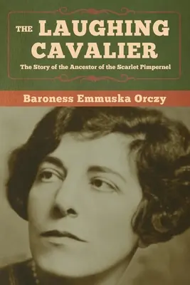 Smejúci sa kavalier: Príbeh predchodcu Šarlátového kupca (The Walter Cavalier) (The The Story of the Ancestor of the Scarlet Pimpernel) - The Laughing Cavalier: The Story of the Ancestor of the Scarlet Pimpernel