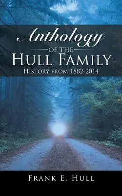 Antológia rodiny Hullovcov: História z rokov 1882 - 2014 - Anthology of the Hull Family: History from 1882-2014