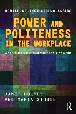Moc a zdvorilosť na pracovisku: Sociolingvistická analýza rozhovorov na pracovisku - Power and Politeness in the Workplace: A Sociolinguistic Analysis of Talk at Work