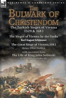 Opevnenie kresťanstva: turecké obliehanie Viedne 1529 & 1683-Opevnenie Viedne Turkami od Karla Augusta Schimmera & Veľké obliehanie o - The Bulwark of Christendom: the Turkish Sieges of Vienna 1529 & 1683-The Sieges of Vienna by the Turks by Karl August Schimmer & The Great Siege o