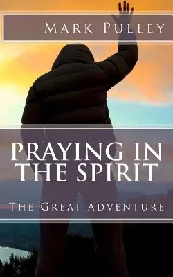 Modlitba v duchu: Veľké dobrodružstvo - Praying in the Spirit: The Great Adventure